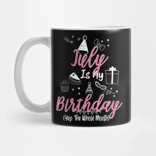 July Is My Birthday Month B-day Gift For Mom Women Mug